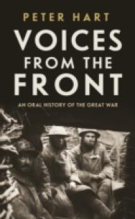 Voices from the Front : An Oral History of the Great War -- Hardback