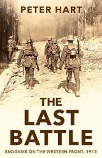 Last Battle : Endgame on the Western Front， 1918 -- Hardback