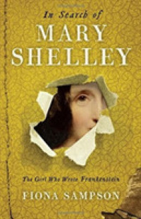 In Search of Mary Shelley: the Girl Who Wrote Frankenstein -- Hardback （Main）