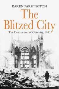 The Blitzed City : The Destruction of Coventry, 1940 （Reprint）