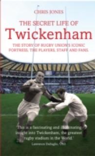 The Secret Life of Twickenham : The Story of Rugby Union's Iconic Fortress, the Players, Staff and Fans （Reprint）