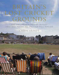 Britain's Lost Cricket Grounds : The Hallowed Homes of Cricket That Will Never See Another Ball Bowled