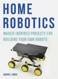 Home Robotics : Maker-Inspired Projects for Building Your Own Robots