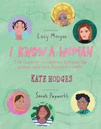 I Know a Woman : The inspiring connections between the women who have shaped our world -- Hardback