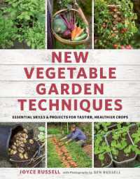New Vegetable Garden Techniques : Essential skills and projects for tastier, healthier crops （Illustrated）