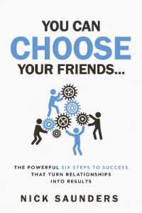 You Can Choose Your Friends : The powerful six steps to success that turn relationships into results