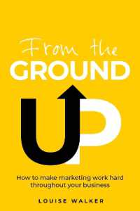 From the Ground Up : How to make marketing work hard throughout your business （2ND）