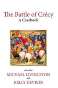 The Battle of Crécy : A Casebook (Liverpool Historical Casebooks)