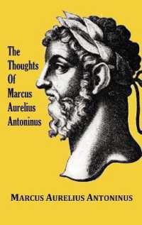 The Thoughts of the Emperor Marcus Aurelius Antoninus - with Biographical Sketch, Philosophy of, Illustrations, Index and Index of Terms
