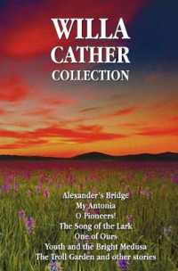 Willa Cather Collection (Complete and Unabridged) Including : Alexander's Bridge, My Antonia, O Pioneers!, the Song of the Lark, One of Ours, Youth and
