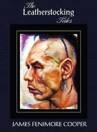 The Leatherstocking Tales (complete and Unabridged) : The Pioneers, the Last of the Mohicans, the Prairie, the Pathfinder and the Deerslayer