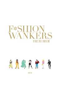 Fashion Wankers : It Takes One to Know One