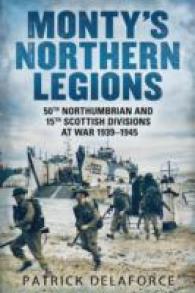 Monty's Northern Legions : 50th Tyne Tees and 15th Scottish Divisions at War 1939-1945