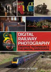 Digital Railway Photography : Creative Techniques and the Digital Darkroom