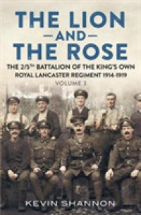 The Lion and the Rose : A Biography of a Battalion in the Great War: the 2/5th Battalion of the King's Own Royal Lancaster Regiment 1914-1919