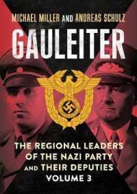 Gauleiter : The Regional Leaders of the Nazi Party and Their Deputies (Gauleiter: the Regional Leaders of the Nazi Party and Their Deputies)