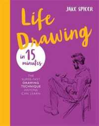 Life Drawing in 15 Minutes : The Super-Fast Drawing Technique Anyone Can Learn