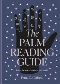 The Palm Reading Guide : Reveal the Secrets hidden in your Hands
