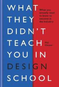 What They Didn't Teach You in Design School : What you actually need to know to make a success in the industry (What They Didn't Teach You in School)