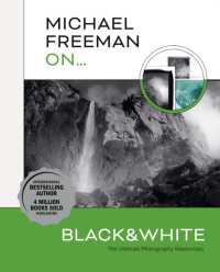 Michael Freeman On... Black & White : The Ultimate Photography Masterclass (Michael Freeman Masterclasses)