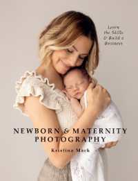Newborn & Maternity Photography : Learn the Skills and Build a Business