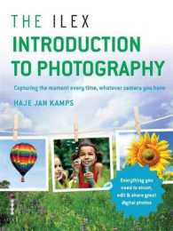 The Ilex Introduction to Photography : Capture the Moment Every Time, Whatever Camera You Have