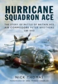 Hurricane Squadron Ace : The Story of Battle of Britain Ace, Air Commodore Peter Brothers, Cbe, Dso, Dfc and Bar
