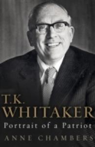 T.K. Whitaker : Portrait of a Patriot