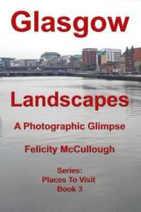Glasgow Landscapes a Photographic Glimpse (Places to Visit)