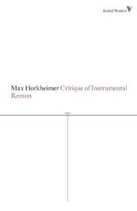 Critique of Instrumental Reason (Radical Thinkers Set 07)