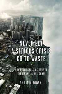 Never Let a Serious Crisis Go to Waste : How Neoliberalism Survived the Financial Meltdown