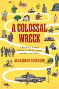 A Colossal Wreck : A Road Trip through Political Scandal, Corruption and American Culture