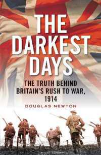 イギリスの第一次世界大戦参戦の真実<br>The Darkest Days : The Truth Behind Britain's Rush to War, 1914