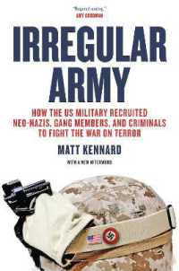 Irregular Army : How the US Military Recruited Neo-Nazis， Gang Members， and Criminals to Fight the War on Terror