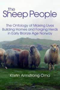 The the Sheep People : The Ontology of Making Lives, Building Homes and Forging Herds in Early Bronze Age Norway