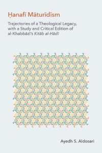 The Hanafi Maturidism : Trajectories of a Theological Legacy, with a Study and Critical Edition of Al-Khabbazi's Kitab Al-Hadi (Monographs in Arabic and Islamic Texts)