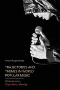 Trajectories and Themes in World Popular Music : Globalization, Capitalism, Identity