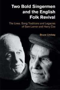 Two Bold Singermen and the English Folk Revival : The Lives, Song Traditions and Legacies of Sam Larner and Harry Cox (Popular Music History)
