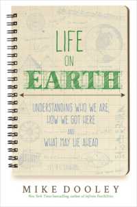 Life on Earth : Understanding Who We Are， How We Got Here， and What May Lie Ahead