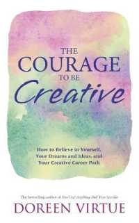 The Courage to Be Creative : How to Believe in Yourself， Your Dreams and Ideas， and Your Creative Career Path