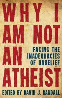 Why I am not an Atheist : Facing the Inadequacies of Unbelief