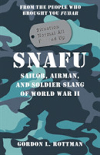 Snafu Situation Normal All F***d Up : Sailor, Airman and Soldier Slang of World War II