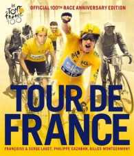 Tour de France : The Official 100th Race Anniversary Edition -- Hardback (English Language Edition)