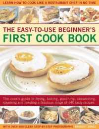 Easy-to-Use Beginner's First Cook Book : The cook's guide to frying, baking, poaching, casseroling, steaming and roasting a fabulous range of 140 tasty recipes; learn to cook like a restaurant chef in no time
