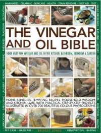 Vinegar and Oil Bible : 1001 uses for vinegar and oil in the kitchen, bathroom, bedroom and garden: home remedies, tempting recipes, household wisdom and kitchen lore, with practical step-by-step projects illustrated in over 700 beautiful photographs