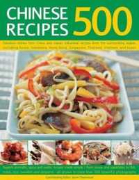 500 Chinese Recipes : Fabulous dishes from China and classic influential recipes from the surrounding region, including Korea, Indonesia, Hong Kong, Singapore, Thailand, Vietnam and Japan