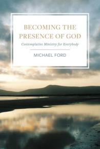 Becoming the Presence of God : Contemplatives in the World