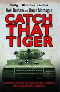 Catch That Tiger - Churchill's Secret Order That Launched the Most Astounding and Dangerous Mission of World War II