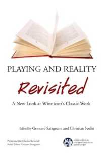 Playing and Reality Revisited : A New Look at Winnicott's Classic Work (The International Psychoanalytical Association Psychoanalytic Classics Revisited)