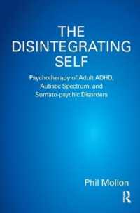 The Disintegrating Self : Psychotherapy of Adult ADHD, Autistic Spectrum, and Somato-psychic Disorders